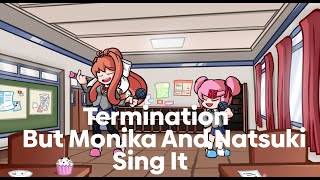 Termination but Monika and Natsuki sing it (Playable Version)