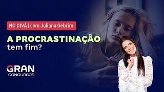 No Divã com Juliana Gebrim - A Procrastinação tem fim?