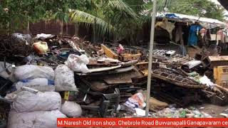 M.Naresh Old iron shop. Chebrole Road Buvvanapalli Ganapavaram cell 9701612883