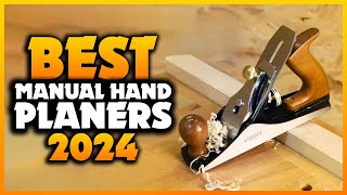 Top 7 Best Manual Hand Planers You can Buy Right Now [2024]