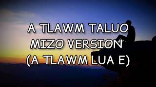 A TLAWM TALUO (MIZO VERSION) A TLAWM LUA E...