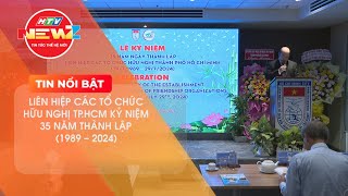 LIÊN HIỆP CÁC TỔ CHỨC HỮU NGHỊ TP.HCM KỶ NIỆM 35 NĂM THÀNH LẬP (1989 - 2024)