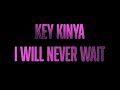 KeyKinya- I Will Never Wait (Official Music Video)