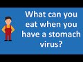 What can you eat when you have a stomach virus ? | Health For All