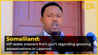 Somaliland: MP seeks answers from government regarding growing assassinations in Lasanod.