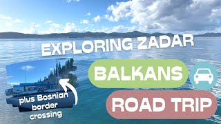 Balkans Road Trip: Zadar to Bosnia