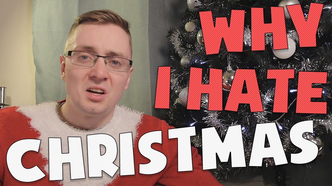 Why I Hate Christmas!!! - YouTube