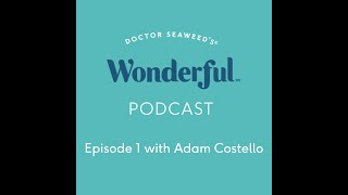 Ep.1 - Adam Costello: Is Seaweed the Sustainable Fabric of the Future?