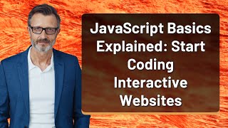 JavaScript Basics Explained: Start Coding Interactive Websites