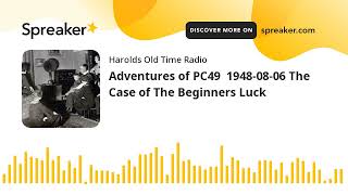 Adventures of PC49  1948-08-06 The Case of The Beginners Luck