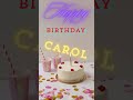 Happy Birthday Carol #happybirthday #Carol #HappyBirthdayCarol