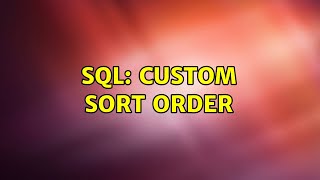 SQL: Custom Sort Order (2 Solutions!!)