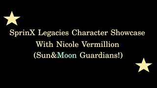 SprinX Legacies Character Showcase With Nicole Vermillion (Sun\u0026Moon Guardians!)