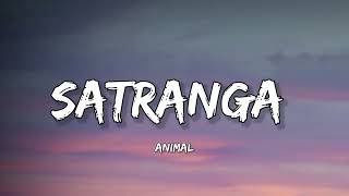 ANIMAL- Satranga (Lyrics) | Arijit | Ranbir Kapoor | Rashmika