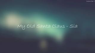 Sia My Old Santa Claus Lyrics