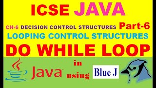 ICSE JAVA | DO WHILE | CH-6- DECISION CONTROL STRUCTURES | Part-6 | DO WHILE LOOP in JAVA