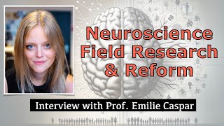 Social Neuroscience, Field Research, \u0026 Reform: Interview with Prof. Emilie Caspar