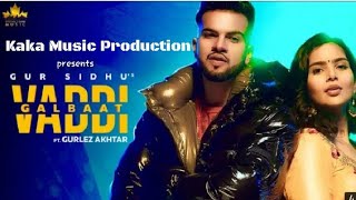 Vaddi Galbaat (Official Video) Gur Sidhu | Gurlej Akhtar | Punjabi Songs New Punjabi Songs 2020-21