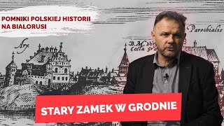 STARY ZAMEK W GRODNIE. Pomniki polskiej historii na Białorusi