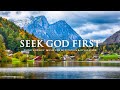 SEEK GOD FIRST | Instrumental Worship and Scriptures with Beautiful Nature | Christian Piano