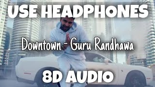 Downtown | Guru Randhawa | 8D Audio - U Music Tuber 🎧