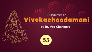 Discourses on Vivekachoodamani by Br. Ved Chaitanya - Discourse 53 - Verses 212 to 216