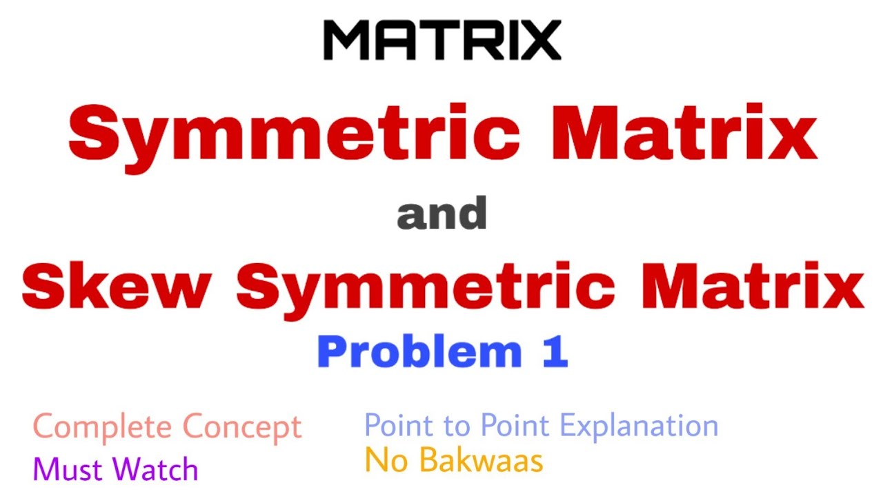 30. Symmetric And Skew Symmetric Matrix | Problem 1 | Complete Concept ...