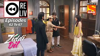 Weekly ReLIV - Ziddi Dil Maane Na - 15th November2021 To 20th November 2021 - Episodes 62 to 67