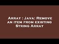 Array : Java: Remove an item from existing String Array