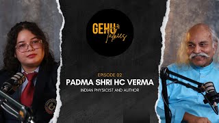 Padma Shri H. C. Verma | Physicist, Author & Professor at IIT Kanpur | GEHU Talkies | MMC | Ep:02