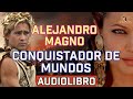 Audiolibro de Alejandro Magno: Del Trono a los Confines de la Tierra | La Historia de Alejandro