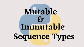 #33 Mutable & Immutable Sequence Types in Python | List