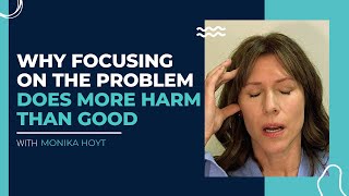 Why Focusing on Problems Does More Harm than Good