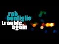 Rob Bonfiglio - Trouble Again