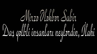 Mirzə Ələkbər Sabir - Daş qəlbli insanları neylərdin, ilahi - Kamran M. YuniS