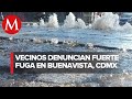 Reportan fuerte fuga de agua en la colonia Buenavista de CdMx