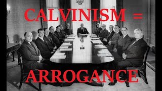 The Arrogance of Calvinism