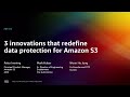 AWS re:Invent 2022 - 3 innovations that redefine data protection for Amazon S3 (PRT315)