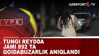 Tungi reydda jami 892 ta qoidabuzarlik aniqlandi