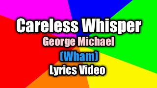 Careless Whisper (Lyrics Video) - Wham (Vocalist by: George Michael)