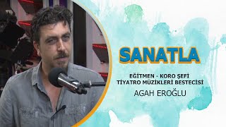 AGAH EROĞLU / EĞİTMEN - KORO ŞEFİ - TİYATRO MÜZİKLERİ BESTECİSİ / MÜZİK, TÜYATRO VE HAYAT