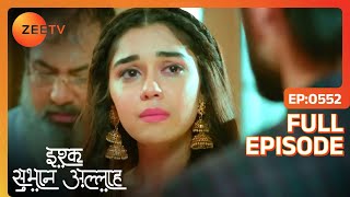 Zara क्यों हुई गुस्से में लाल? | Ishq subhan allah | Full Ep 552 | Zee TV