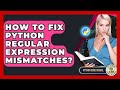 How To Fix Python Regular Expression Mismatches? - Python Code School