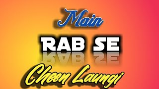Main Rab se Cheen Laungi || New Version || Whatsapp Status || Romantic || Lyrics