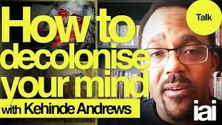 How to decolonise your mind | Kehinde Andrews