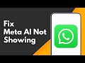 How to Fix Meta AI Not Showing in WhatsApp