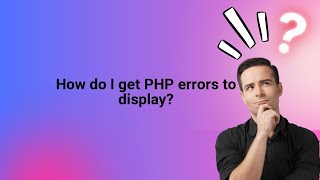 How do I get PHP errors to display?