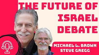 Debate: The Future of Israel with Michael L.  Brown and Steve Gregg