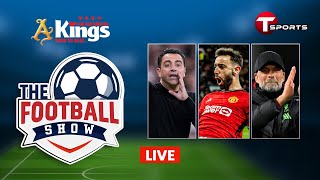LIVE | The Football Show | Talk Show | Football | Football Analyst | T Sports