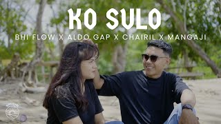 BHI FLOW ft ALDO GAP , CHAIRIL , MANGAJI - KO SULO (OFFICIAL MUSIC VIDEO)